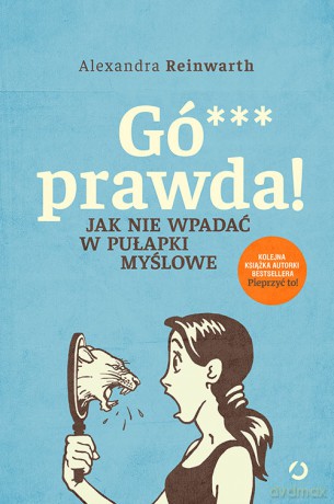 Gówno prawda! Jak nie wpadać w pułapki myślowe - Alexandra Reinwarth [KSIĄŻKA]