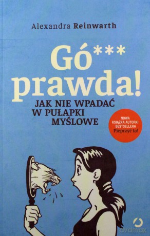 Gówno prawda! Jak nie wpadać w pułapki myślowe - Alexandra Reinwarth [KSIĄŻKA]
