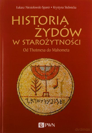 Historia Żydów w starożytności. Od Thotmesa do Mahometa - Łukasz Niesiołowski-Span?, Krystyna Stebnicka [KSIĄŻKA]
