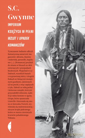 Imperium księżyca w pełni. Wzlot i upadek Komanczów - S. C. Gwynne [KSIĄŻKA]