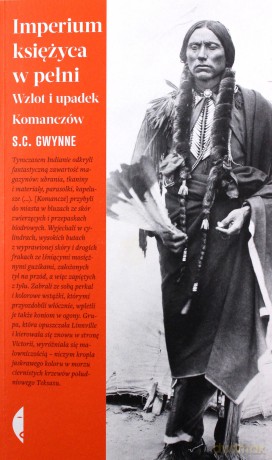 Imperium księżyca w pełni. Wzlot i upadek Komanczów - S. C. Gwynne [KSIĄŻKA]