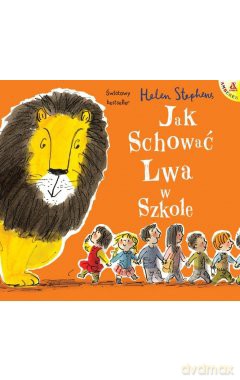 Jak schować Lwa w szkole - Helen Stephens [KSIĄŻKA]