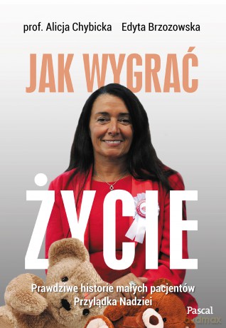 Jak wygrać życie.Prawdziwe historie pacjentów przylądka nadziei - Alicja Chybicka, Edyta Brzozowska [KSIĄŻKA]