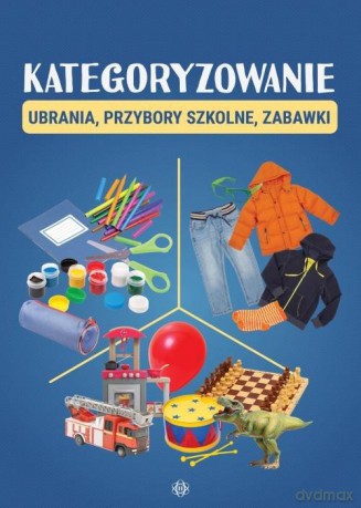 Kategoryzowanie Ubrania, przybory szkolne, zabawki [KSIĄŻKA]