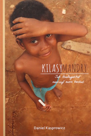 Kilasymandry Jak Madagaskar nauczył mnie kochać - Daniel Kasprowicz [KSIĄŻKA]