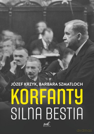Korfanty. Silna bestia - Józef Krzyk, Barbara Szmatloch [KSIĄŻKA]