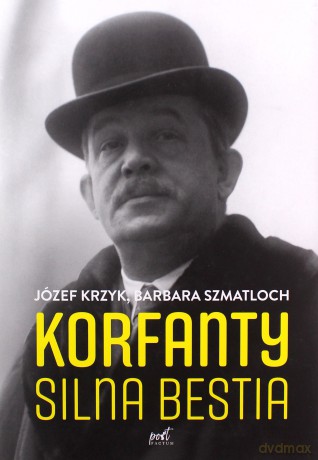 Korfanty. Silna bestia - Józef Krzyk, Barbara Szmatloch [KSIĄŻKA]