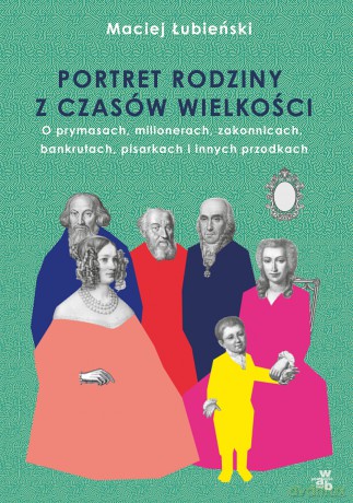 Łubieńscy. Portret rodziny z czasów wielkości - Maciej Łubieński [KSIĄŻKA]