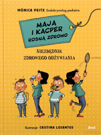 Maja i Kacper rosną zdrowo. Niezbędnik zdrowego odżywiania - Monica Peitx [KSIĄŻKA]