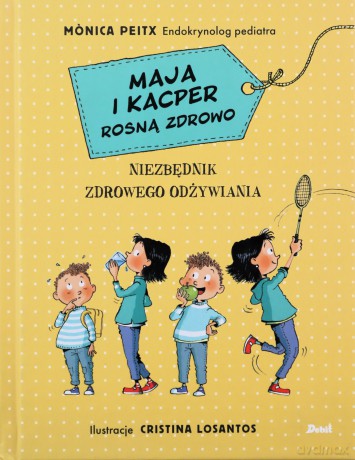 Maja i Kacper rosną zdrowo. Niezbędnik zdrowego odżywiania - Monica Peitx [KSIĄŻKA]
