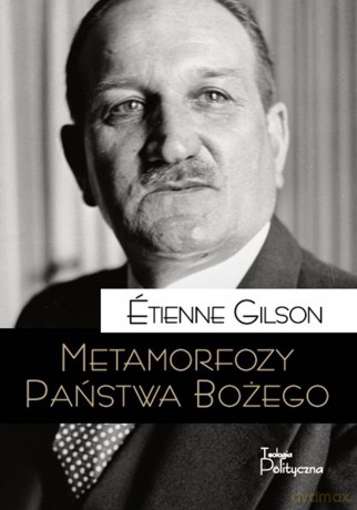 Metamorfozy Państwa Bożego - Etienne Gilson [KSIĄŻKA]