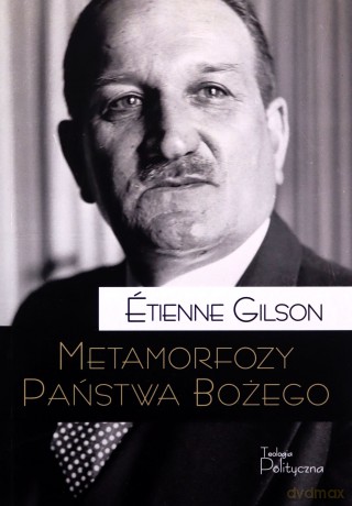 Metamorfozy Państwa Bożego - Etienne Gilson [KSIĄŻKA]