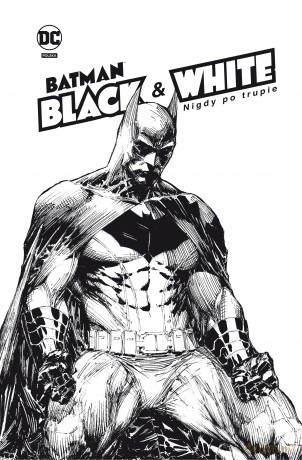 Nigdy po trupie. Batman Black & White [KOMIKS]