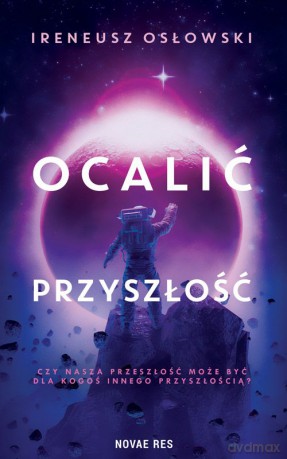 Ocalić przyszłość - Ireneusz Osłowski [KSIĄŻKA]
