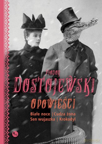 Opowieści. Białe noce, Cudza żona, Sen wujaszka, Krokodyl - Fiodor Dostojewski [KSIĄŻKA]