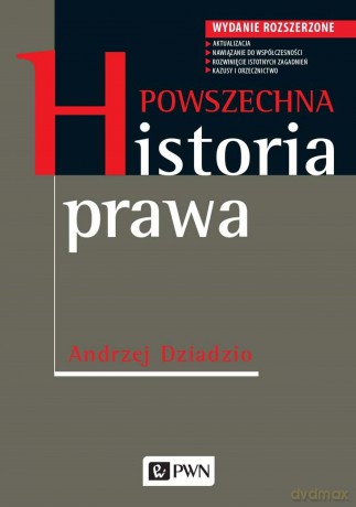 Powszechna historia prawa. Wydanie rozszerzone - Andrzej Dziadzio [KSIĄŻKA]
