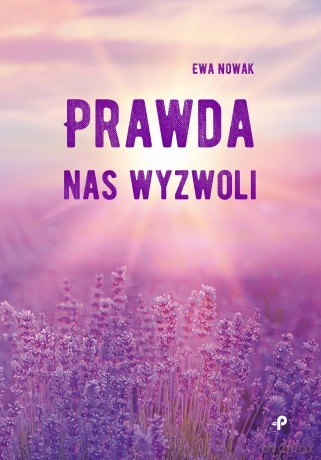 Prawda nas wyzwoli - Ewa Nowak [KSIĄŻKA]