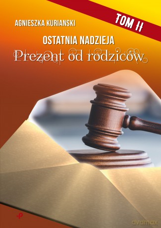 Prezent od rodziców. Ostatnia nadzieja (Tom 2) - Agnieszka Kurianski [KSIĄŻKA]