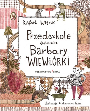 Przedszkole imienia Barbary Wiewiórki - Rafał Witek, Aleksandra Fabia [KSIĄŻKA]