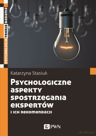 Psychologiczne aspekty postrzegania ekspertów i ich rekomendacji - Katarzyna Stasiuk [KSIĄŻKA]