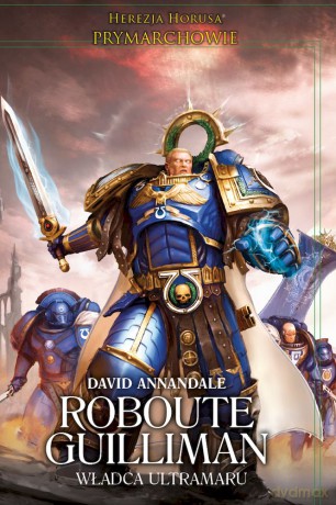 Roubote Guilliman. Władca Ultramaru. Herezja Horusa. Prymarchowie - David Annandale [KSIĄŻKA]