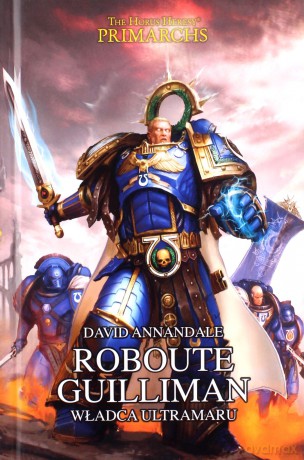 Roubote Guilliman. Władca Ultramaru. Herezja Horusa. Prymarchowie - David Annandale [KSIĄŻKA]