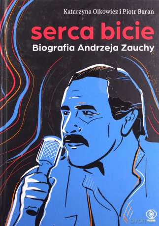 Serca bicie. Biografia Andrzeja Zauchy - Katarzyna Olkowicz, Piotr Baran [KSIĄŻKA]