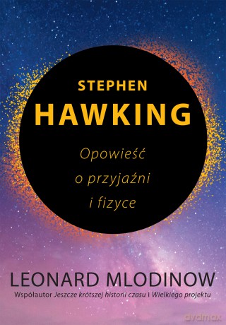Stephen Hawking. Opowieść o przyjaźni i fizyce - Leonard Mlodinow [KSIĄŻKA]