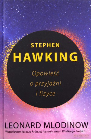 Stephen Hawking. Opowieść o przyjaźni i fizyce - Leonard Mlodinow [KSIĄŻKA]