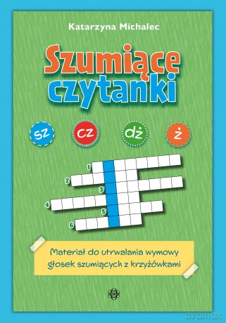 Szumiące czytanki. Materiał do utrwalania wymowy głosek szumiących z krzyżówkami - Katarzyna Michalec [KSIĄŻKA]
