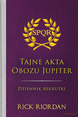 Tajne akta Obozu Jupiter. Dziennik rekrutki. Apollo i boskie próby - Rick Riordan [KSIĄŻKA]