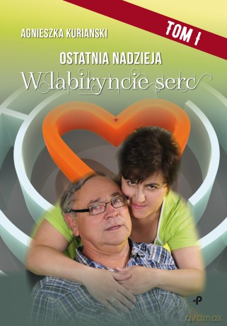W labiryncie serc. Ostatnia nadzieja (Tom 1) - Agnieszka Kurianski [KSIĄŻKA]