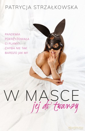 W masce jej do twarzy - Patrycja Strzałkowska [KSIĄŻKA]