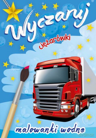 Wyczaruj ciężarówki. Malowanki wodne [KSIĄŻKA]