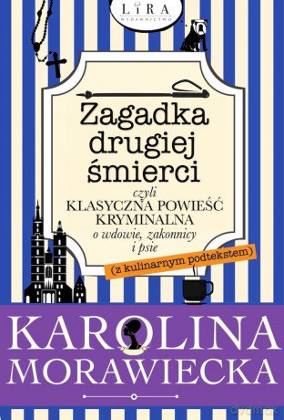 Zagadka drugiej śmierci czyli klasyczna powieść kryminalna o wdowie, zakonnicy i psie (z kulinarnym podtekstem) - Karolina Morawiecka [KSIĄŻKA]