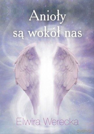 Anioły są wokół nas - Elwira Werecka [KSIĄŻKA]