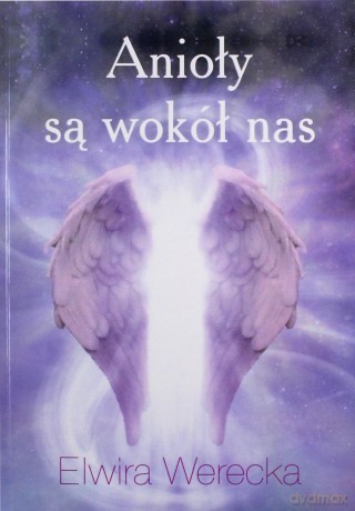 Anioły są wokół nas - Elwira Werecka [KSIĄŻKA]