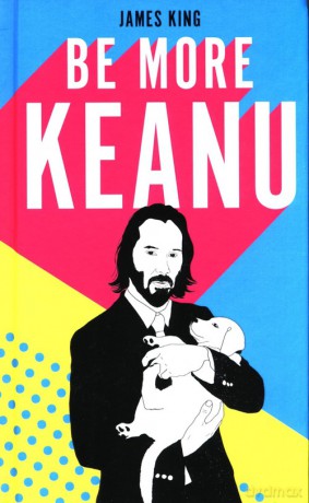 Be More Keanu - James King [KSIĄŻKA]