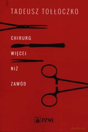 Chirurg Więcej niż zawód - Tadeusz Tołłoczko [KSIĄŻKA]