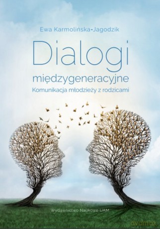 Dialogi międzygeneracyjne Komunikacja młodzieży z rodzicami - Ewa Karmolińska-Jagodzik [KSIĄŻKA]