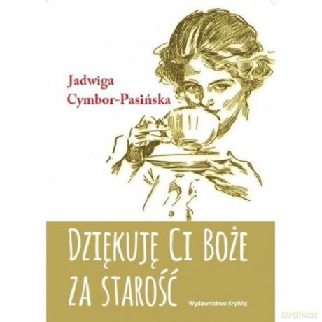 Dziękuję Ci Boże za starość - Jadwiga Cymbor-Pasińska [KSIĄŻKA]