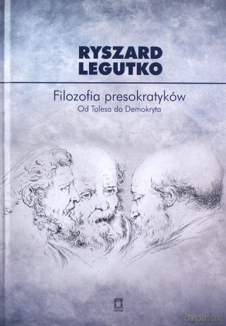 Filozofia presokratyków Od Talesa do Demokryta - Ryszard Legutko [KSIĄŻKA]