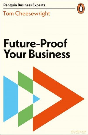 Future-proof Your Business - Tom Cheesewright [KSIĄŻKA]