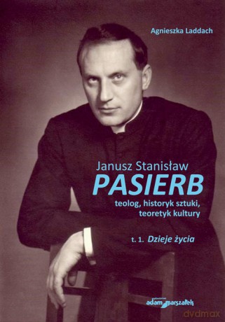 Janusz Stanisław Pasierb teolog historyk sztuki teoretyk kultury - Agnieszka Laddach [KSIĄŻKA]