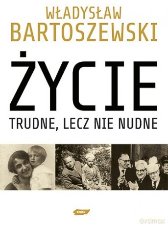 Życie trudne, lecz nie nudne - Władysław Bartoszewski [KSIĄŻKA]