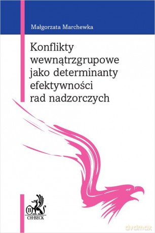 Konflikty wewnątrzgrupowe jako determinanty efektywności rad nadzorczych - Malgorzata Marchewka [KSIĄŻKA]