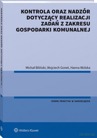 Kontrola oraz nadzór dotyczący realizacji zadań z zakresu gospodarki komunalnej - Michał Biliński, Wojciech Gonet [KSIĄŻKA]