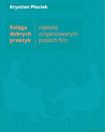 Księga dobrych praktyk najlepiej zorganizowanych polskich firm - Krystian Pluciak [KSIĄŻKA]