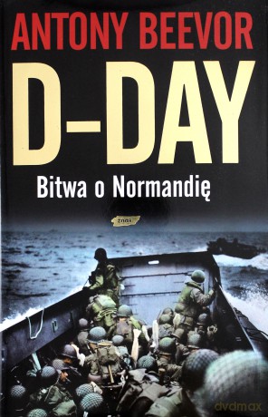 D-Day. Bitwa o Normandię - Antony Beevor [KSIĄŻKA]
