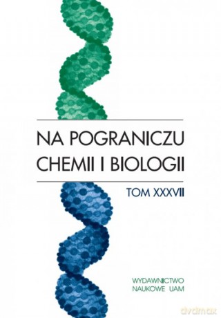Na pograniczu chemii i biologii (Tom XXXVII) [KSIĄŻKA]